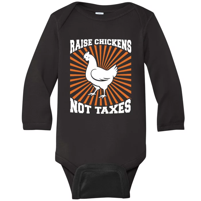 Raise Chickens Not Taxes Ranch Homestead Farming Libertarian Baby Long Sleeve Bodysuit