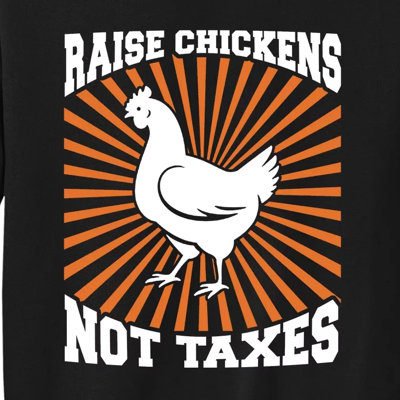 Raise Chickens Not Taxes Ranch Homestead Farming Libertarian Tall Sweatshirt