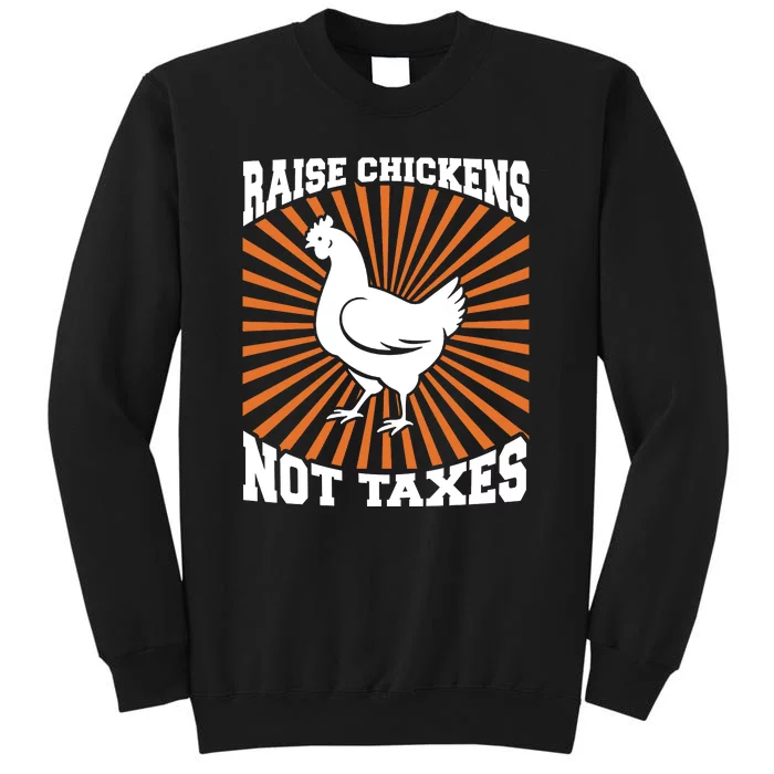 Raise Chickens Not Taxes Ranch Homestead Farming Libertarian Tall Sweatshirt