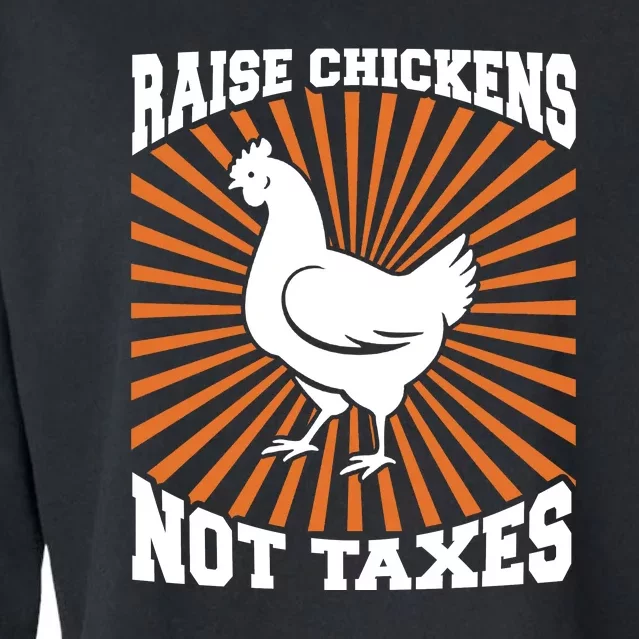 Raise Chickens Not Taxes Ranch Homestead Farming Libertarian Cropped Pullover Crew