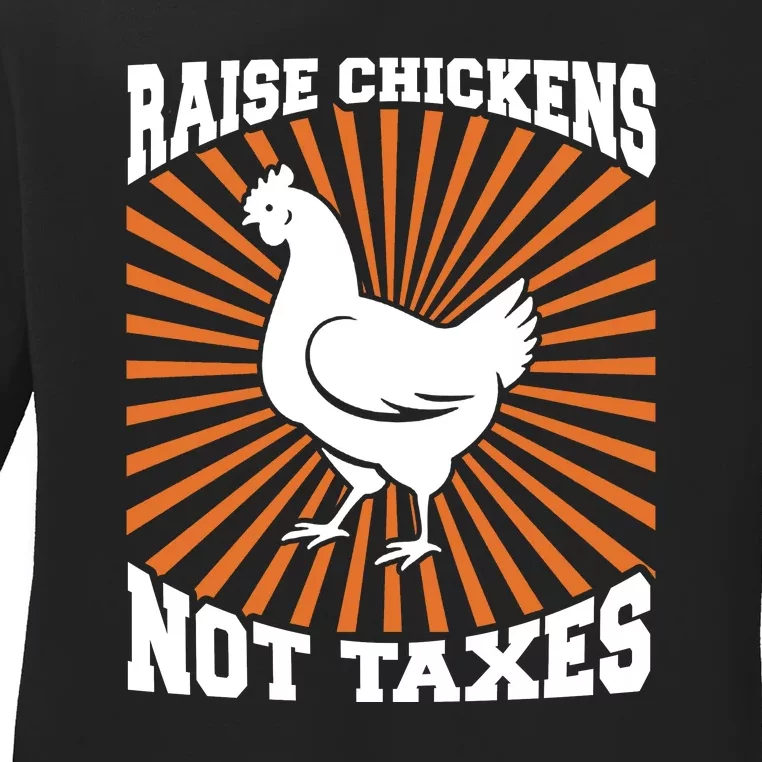 Raise Chickens Not Taxes Ranch Homestead Farming Libertarian Ladies Long Sleeve Shirt