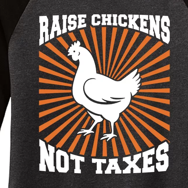 Raise Chickens Not Taxes Ranch Homestead Farming Libertarian Women's Tri-Blend 3/4-Sleeve Raglan Shirt