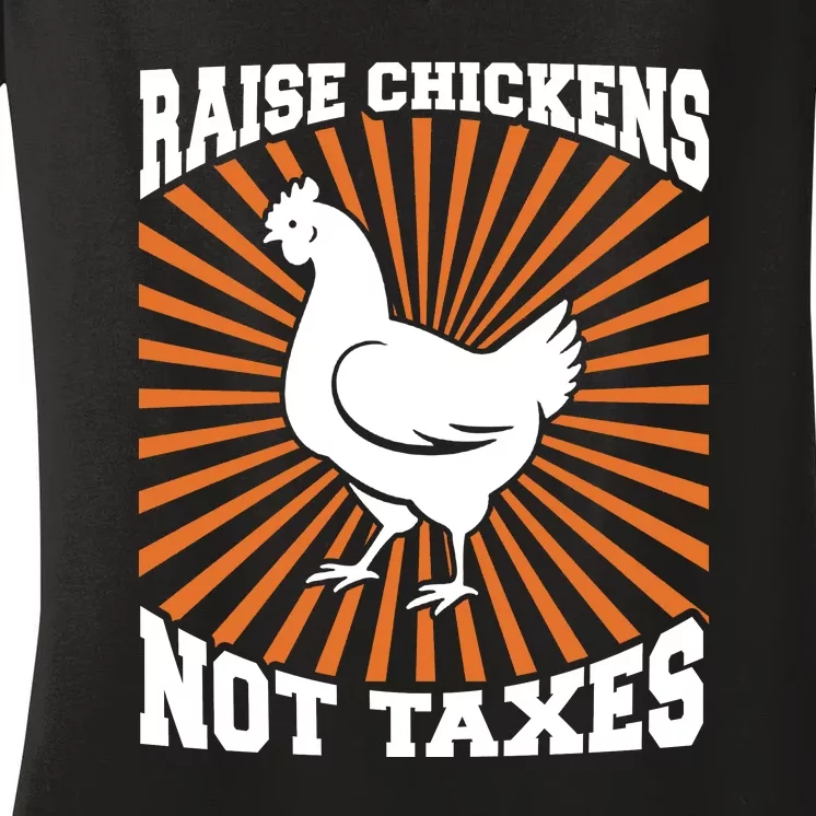 Raise Chickens Not Taxes Ranch Homestead Farming Libertarian Women's V-Neck T-Shirt