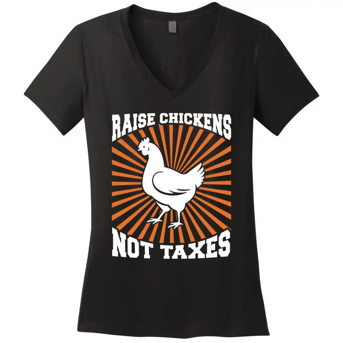 Raise Chickens Not Taxes Ranch Homestead Farming Libertarian Women's V-Neck T-Shirt