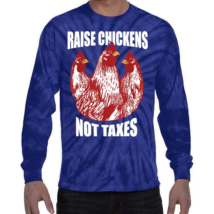 Raise Chickens Not Taxes Ranch Homestead Farming Libertarian Tie-Dye Long Sleeve Shirt