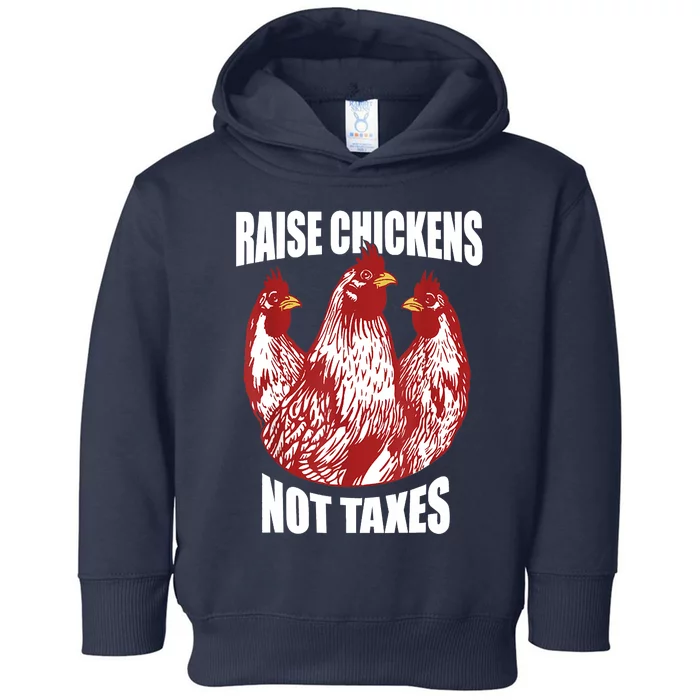 Raise Chickens Not Taxes Ranch Homestead Farming Libertarian Toddler Hoodie