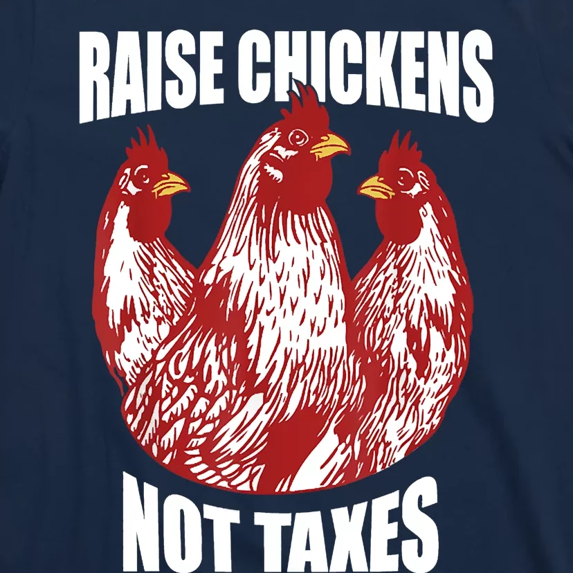 Raise Chickens Not Taxes Ranch Homestead Farming Libertarian T-Shirt