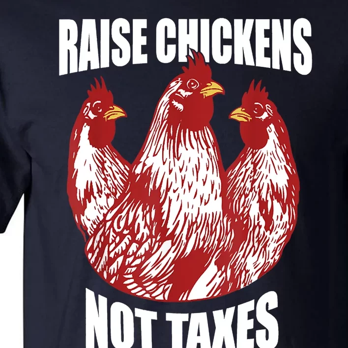 Raise Chickens Not Taxes Ranch Homestead Farming Libertarian Tall T-Shirt