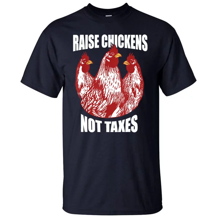 Raise Chickens Not Taxes Ranch Homestead Farming Libertarian Tall T-Shirt