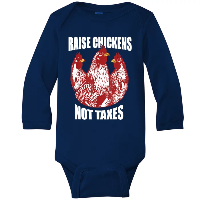 Raise Chickens Not Taxes Ranch Homestead Farming Libertarian Baby Long Sleeve Bodysuit