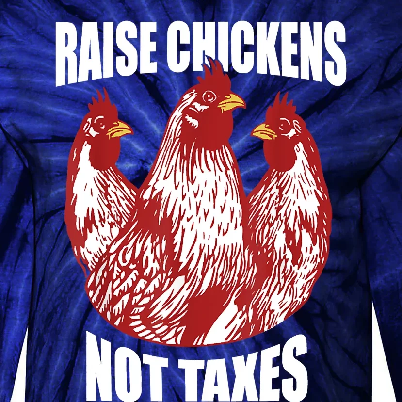 Raise Chickens Not Taxes Ranch Homestead Farming Libertarian Tie-Dye Long Sleeve Shirt