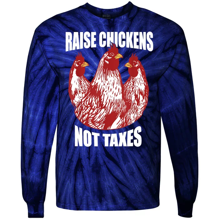 Raise Chickens Not Taxes Ranch Homestead Farming Libertarian Tie-Dye Long Sleeve Shirt