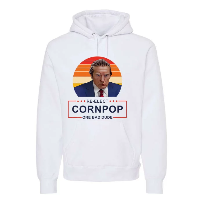 Reelect Cornpop One Bad Dude Funny Trump Apparel Premium Hoodie