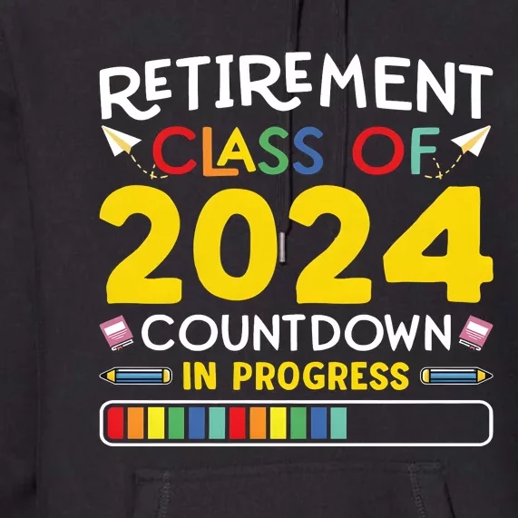 Retirement Class Of 2024 Countdown In Progress Funny Retired Premium Hoodie