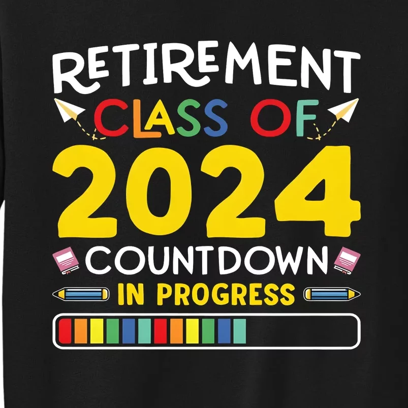 Retirement Class Of 2024 Countdown In Progress Funny Retired Tall Sweatshirt