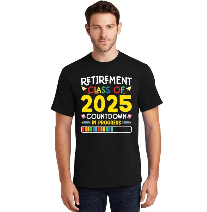 Retirement Class Of 2025 Countdown In Progress Teacher Gift Tall T-Shirt