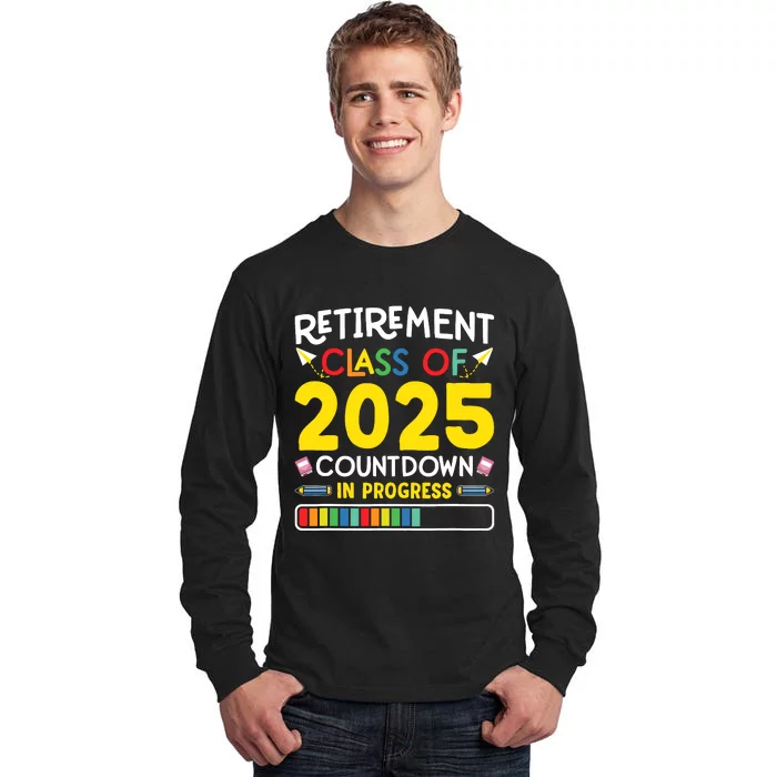 Retirement Class Of 2025 Countdown In Progress Teacher Gift Tall Long Sleeve T-Shirt