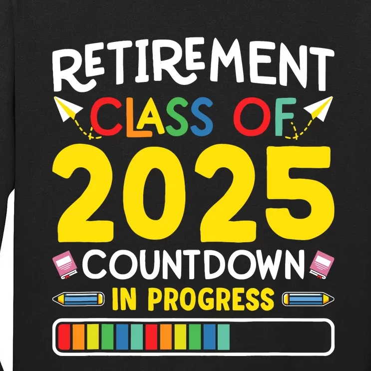 Retirement Class Of 2025 Countdown In Progress Teacher Gift Tall Long Sleeve T-Shirt