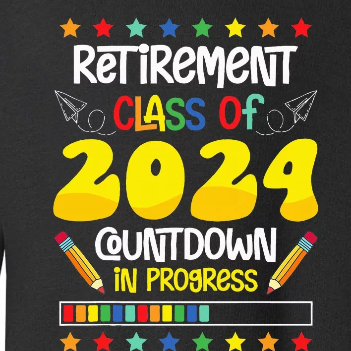 Retirement Class Of 2024 Countdown In Progress Funny Teacher Toddler Sweatshirt