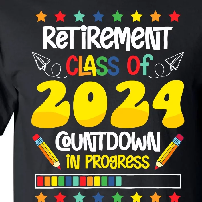 Retirement Class Of 2024 Countdown In Progress Funny Teacher Tall T-Shirt