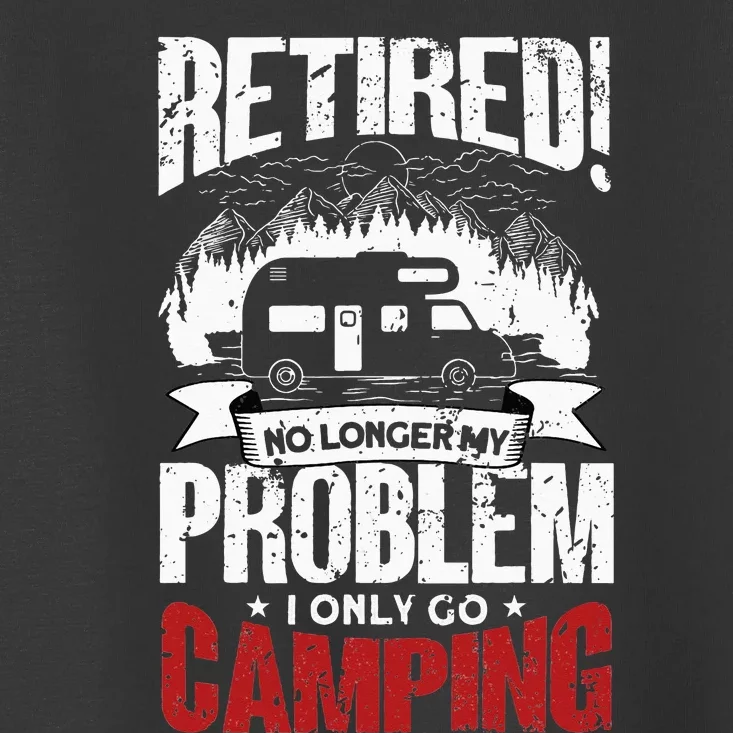 Retired Camping Outfit Camper Retirement Funny Camping Toddler T-Shirt