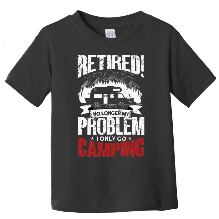 Retired Camping Outfit Camper Retirement Funny Camping Toddler T-Shirt