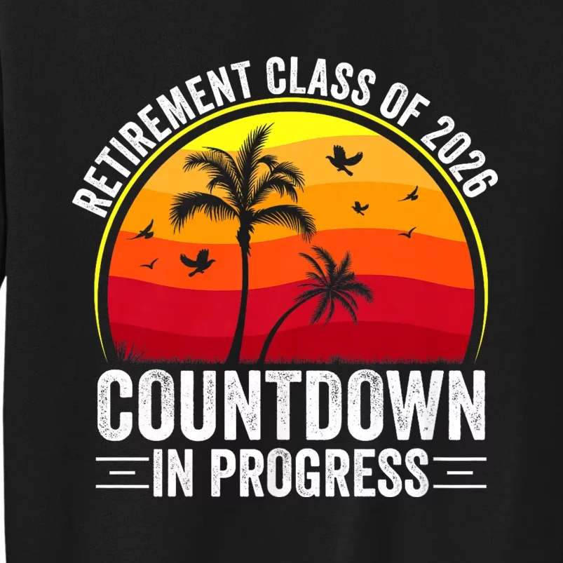 Retirement Class Of 2026 Countdown In Progress Teacher Tall Sweatshirt