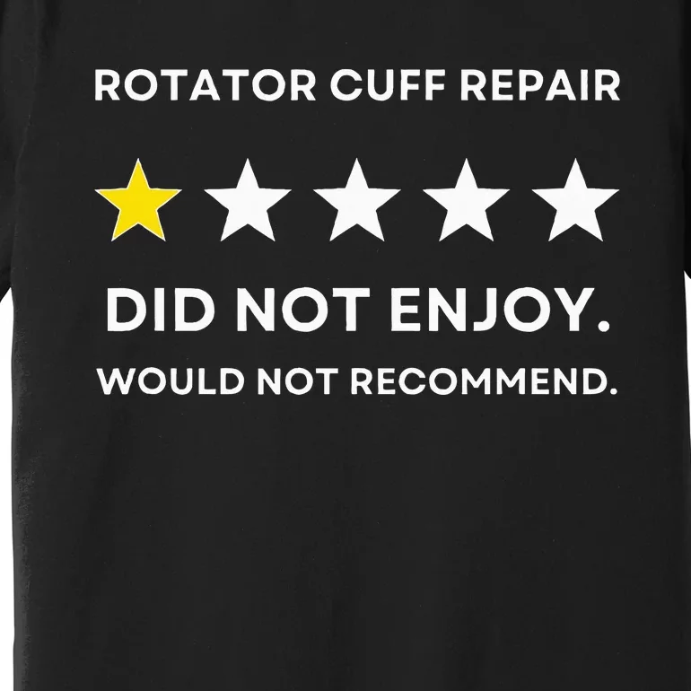 Rotator Cuff Repair Would Not Recommend Get Well Recovery Premium T-Shirt