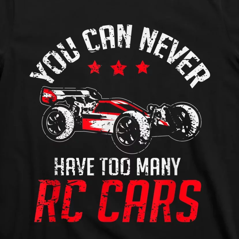 Remote Control RC Car You Can Never Have Too Many RC Cars T-Shirt