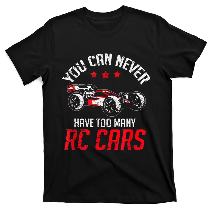 Remote Control RC Car You Can Never Have Too Many RC Cars T-Shirt