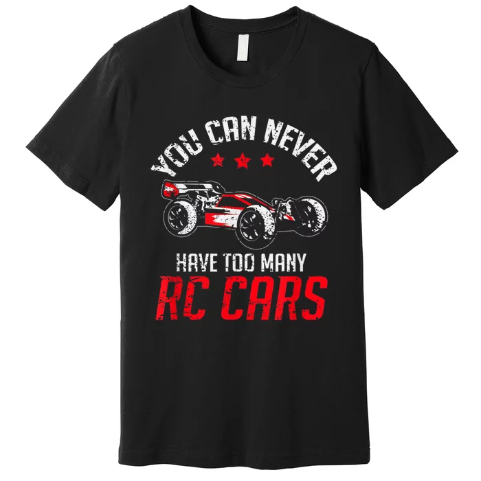 Remote Control RC Car You Can Never Have Too Many RC Cars Premium T-Shirt