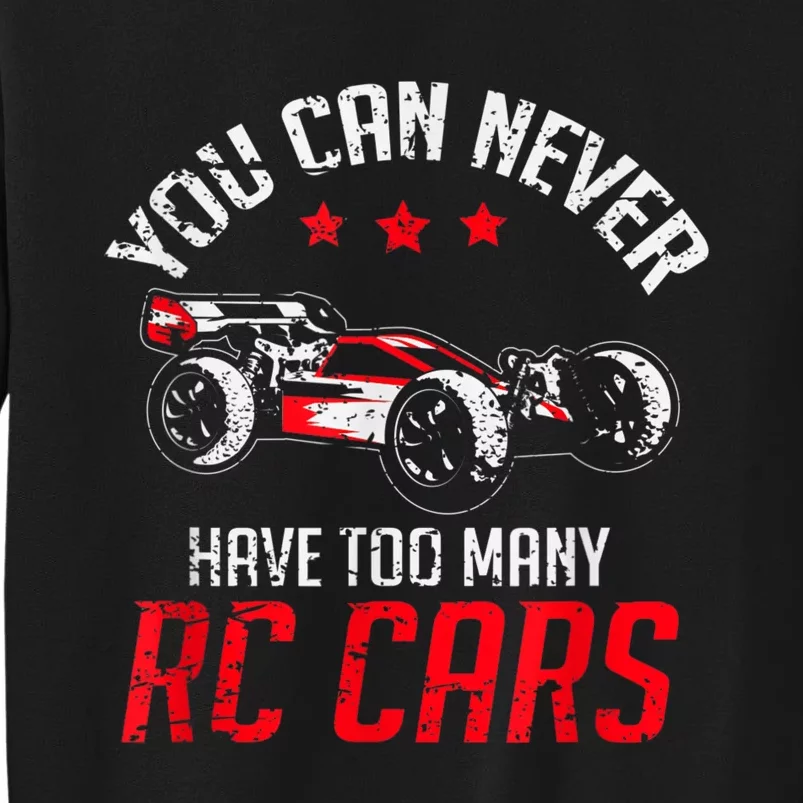 Remote Control RC Car You Can Never Have Too Many RC Cars Tall Sweatshirt