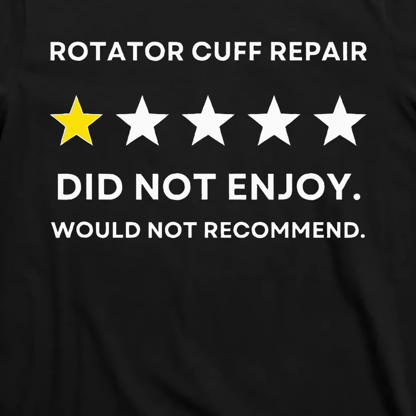 Rotator Cuff Repair Would Not Recommend Get Well Recovery T-Shirt