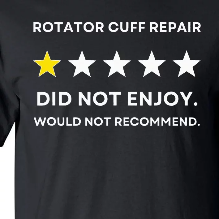 Rotator Cuff Repair Would Not Recommend Get Well Recovery Tall T-Shirt