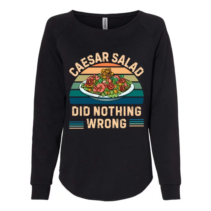 Retro Caesar Salad Did Nothing Wrong Vintage Caesar Salad Gift Womens California Wash Sweatshirt