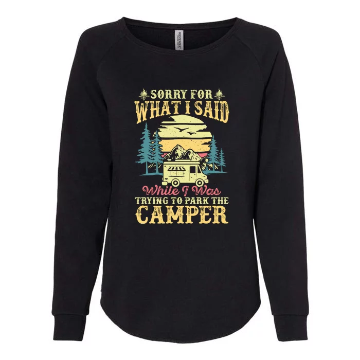 RV Camping Sorry For What I Said While I Was Trying To Park The Camper Womens California Wash Sweatshirt