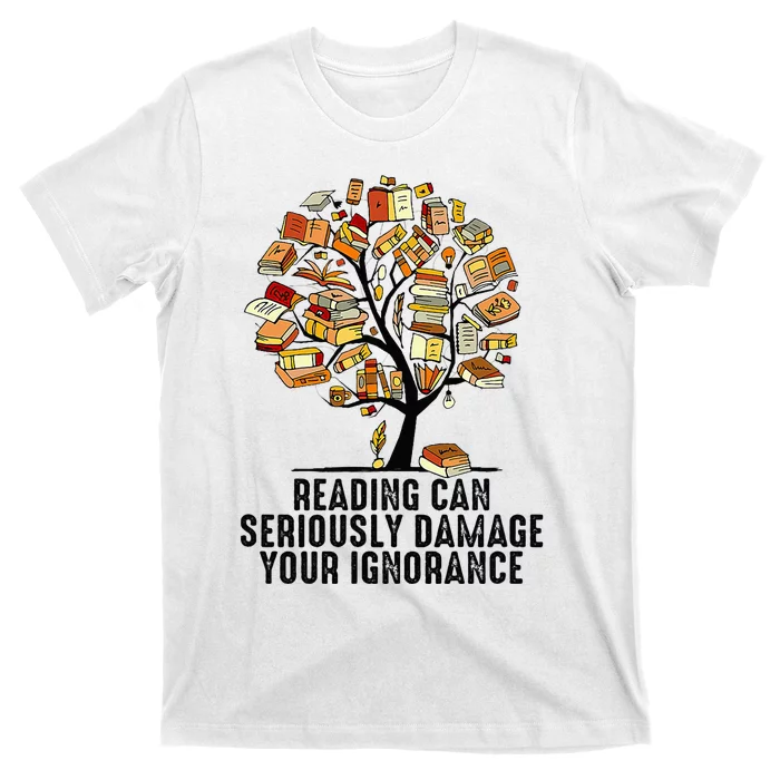 Reading Can Seriously Damage Your Ignorance Book Lover T-Shirt