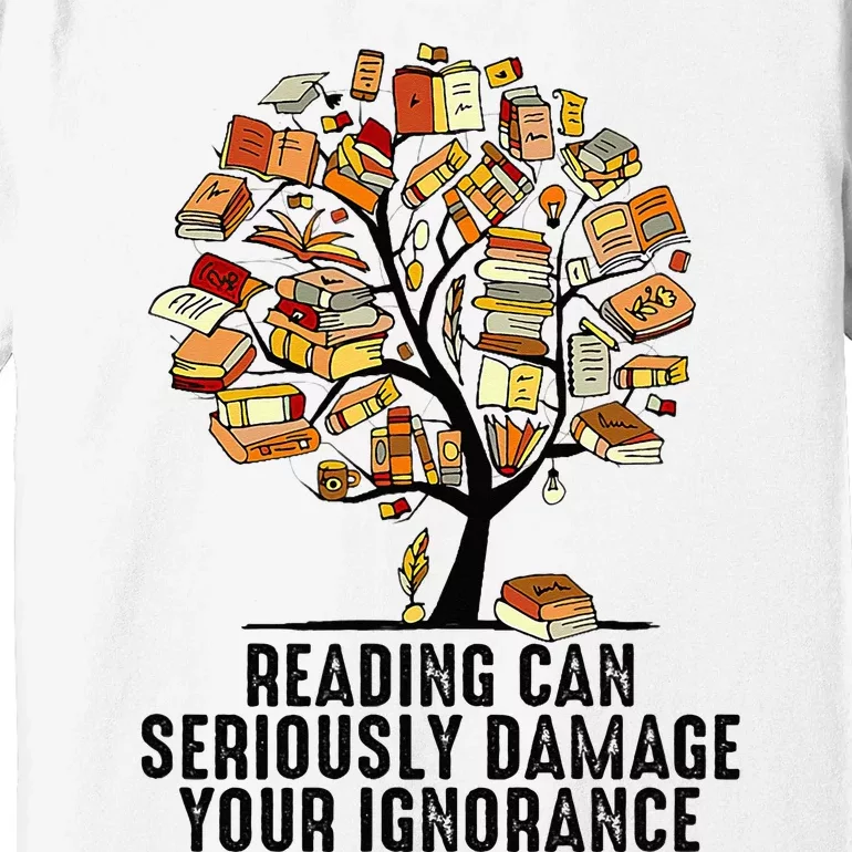 Reading Can Seriously Damage Your Ignorance Book Lover Premium T-Shirt