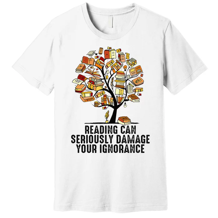 Reading Can Seriously Damage Your Ignorance Book Lover Premium T-Shirt