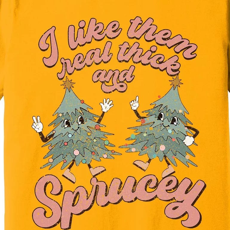 Retro Christmas Tree I Like Them Real Thick And Sprucey Xmas Premium T-Shirt