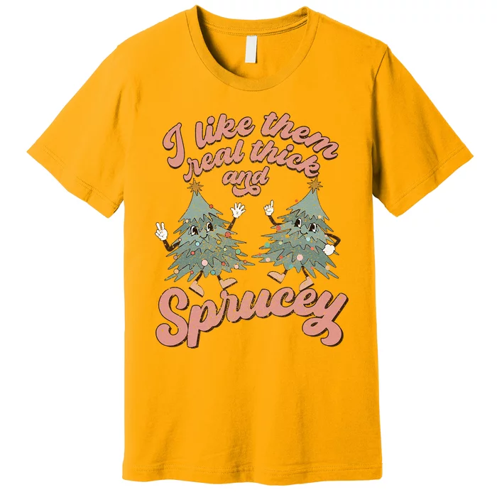 Retro Christmas Tree I Like Them Real Thick And Sprucey Xmas Premium T-Shirt