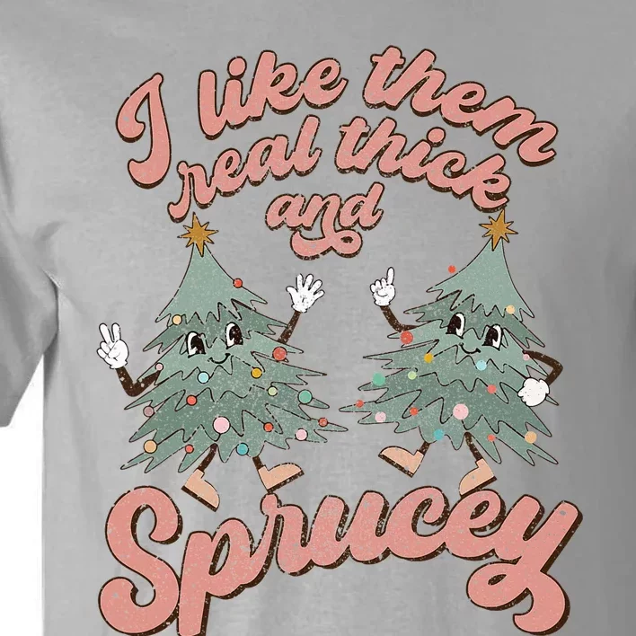 Retro Christmas Tree I Like Them Real Thick And Sprucey Xmas Tall T-Shirt