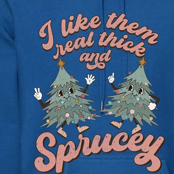 Retro Christmas Tree I Like Them Real Thick And Sprucey Xmas Gift Premium Hoodie