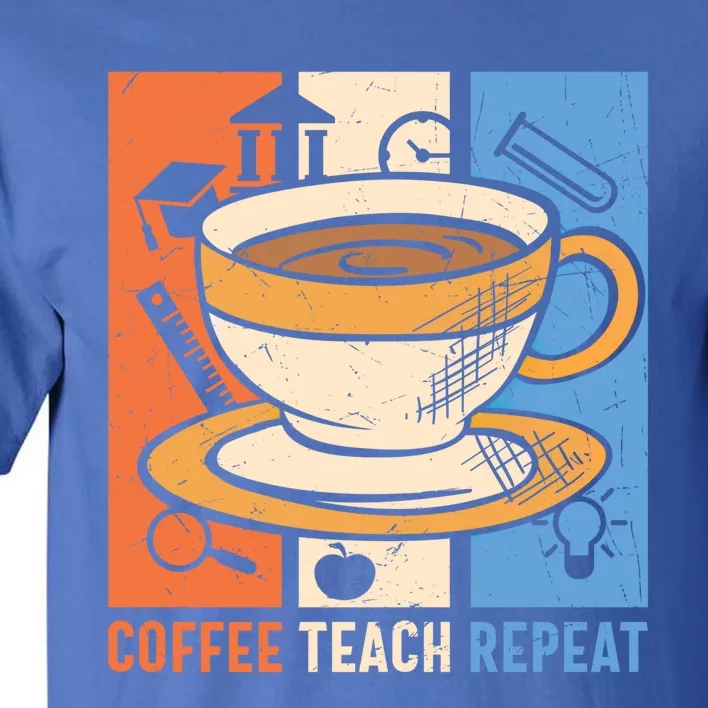 Retro Coffee Teach Repeat Caffeine Addict Teacher Professor Great Gift Tall T-Shirt