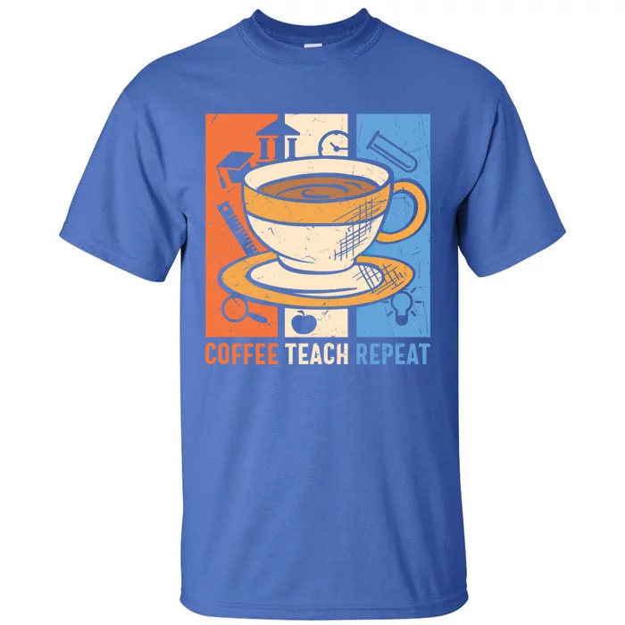 Retro Coffee Teach Repeat Caffeine Addict Teacher Professor Great Gift Tall T-Shirt