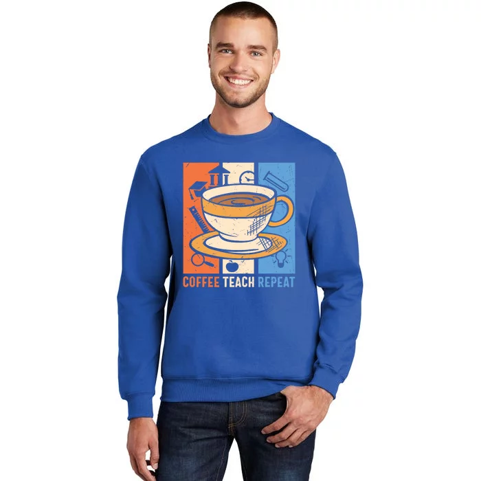 Retro Coffee Teach Repeat Caffeine Addict Teacher Professor Great Gift Tall Sweatshirt