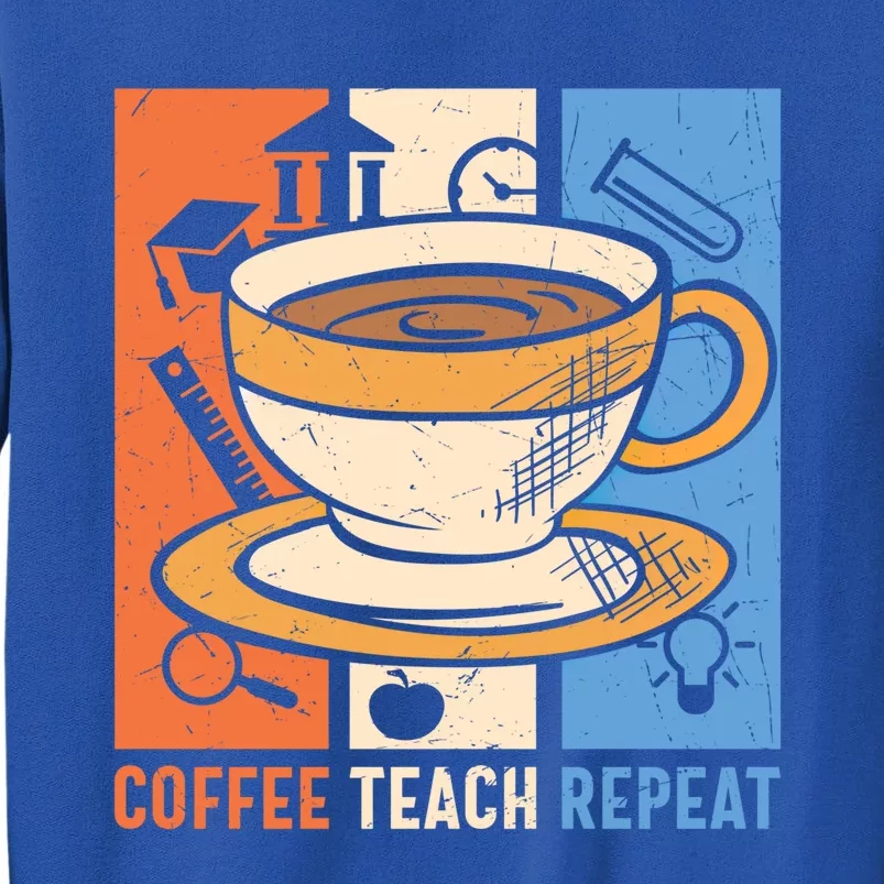 Retro Coffee Teach Repeat Caffeine Addict Teacher Professor Great Gift Tall Sweatshirt