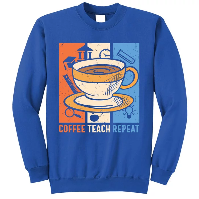 Retro Coffee Teach Repeat Caffeine Addict Teacher Professor Great Gift Tall Sweatshirt