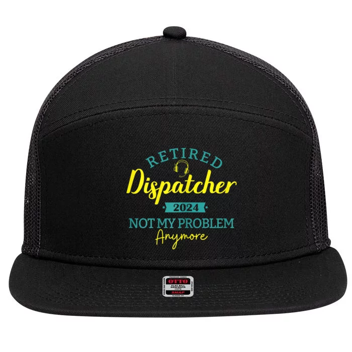 Retired Dispatcher 2024 Not My Problem Anymore 7 Panel Mesh Trucker Snapback Hat