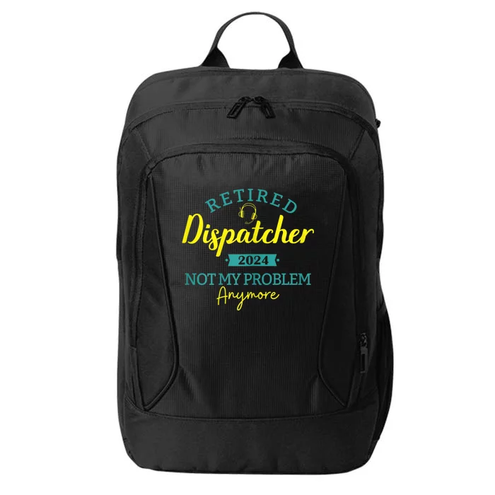 Retired Dispatcher 2024 Not My Problem Anymore City Backpack